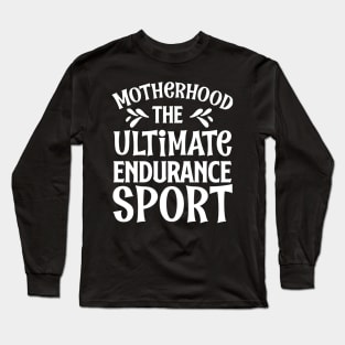 Motherhood The Ultimate Endurance Sport Mothers Day Gift Long Sleeve T-Shirt